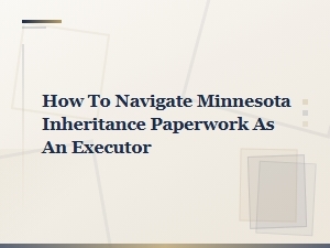 Minnesota Inheritance Paperwork Checklist for Executors