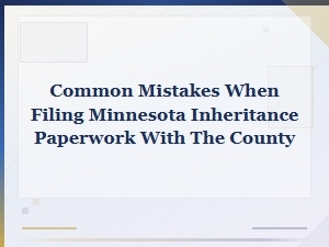 Common Minnesota Inheritance Filing Mistakes
